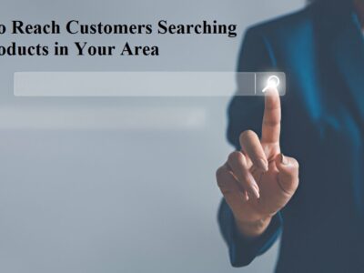 How to Reach Customers Searching for Products in Your Area