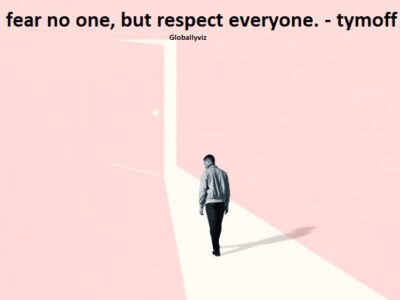 I fear no one, but respect everyone. - tymoff